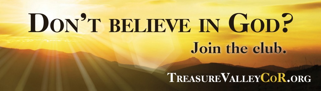Billboard text: Don't believe in God? Join the club. TreasureValleyCoR.org